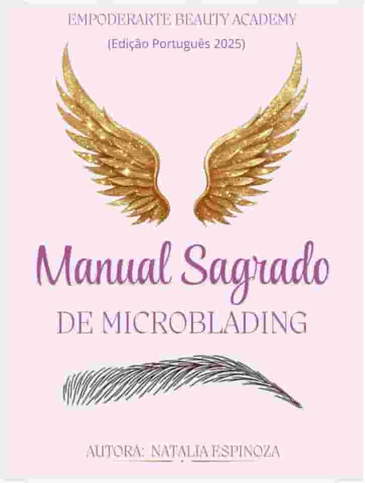 Manual sagrado de Microblading (Edição Português): “A arte de desenhar sobrancelhas não é apenas técnica, é conexão com a alma que as leva.” (Portuguese Edition)