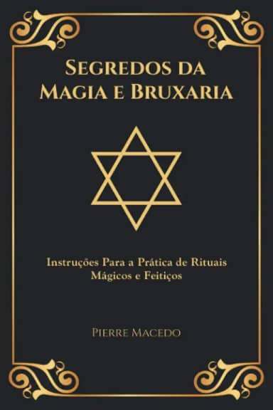 Segredos da Magia e Bruxaria: Instruções Para a Prática de Rituais Mágicos e Feitiços (Edição Capa Especial)