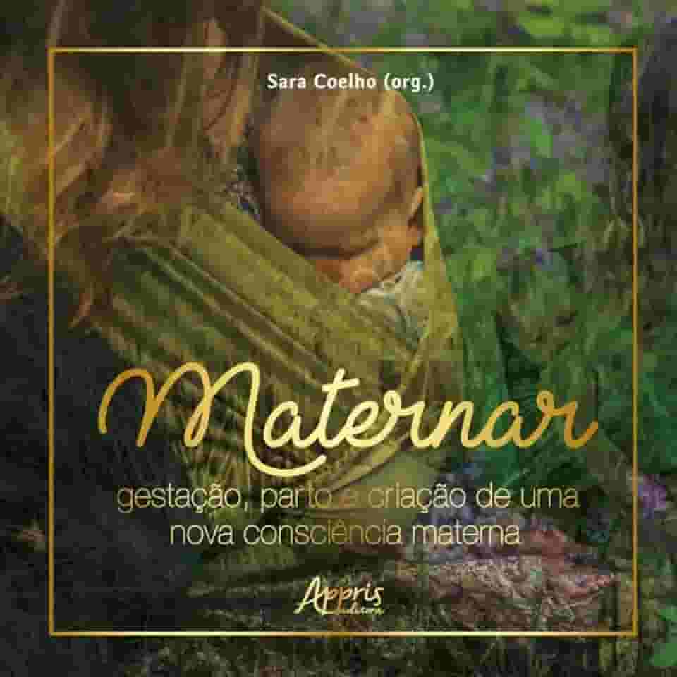 Maternar: gestação, parto e criação de uma nova consciência materna