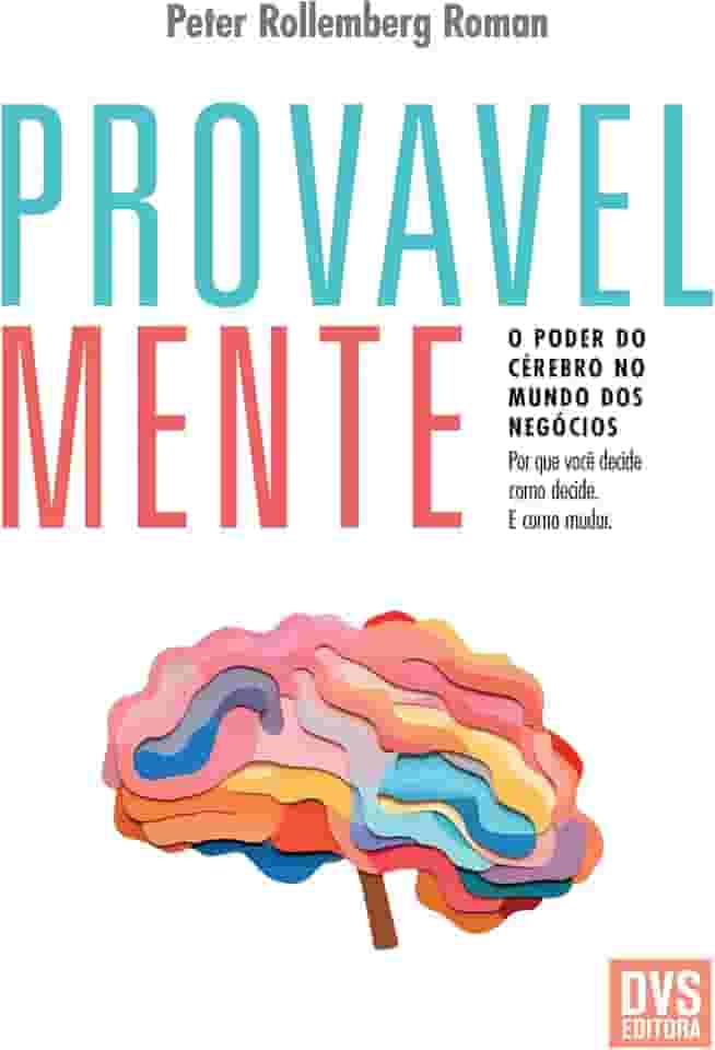 Provavelmente: O Poder do Cérebro no Mundo dos Negócios - Por que você decide como decide. E como mudar.