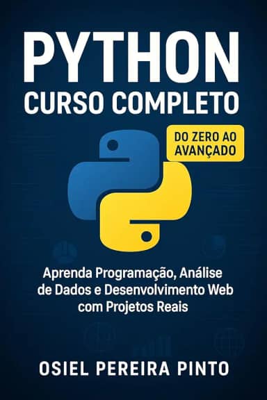 Python: Curso Completo: Do Zero ao Avançado – Aprenda Programação, Análise de Dados e Desenvolvimento Web com Projetos Reais