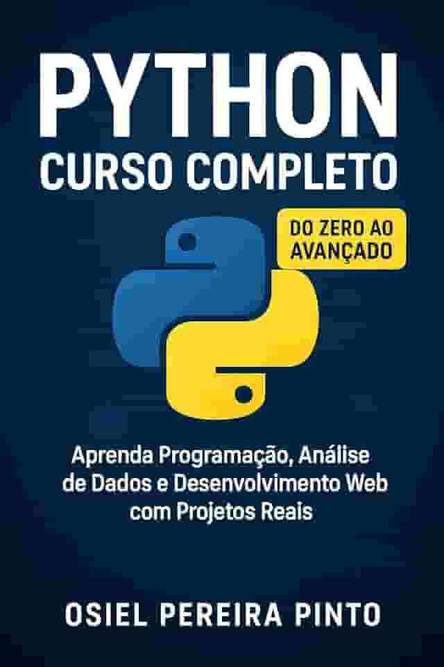 Python: Curso Completo: Do Zero ao Avançado – Aprenda Programação, Análise de Dados e Desenvolvimento Web com Projetos Reais