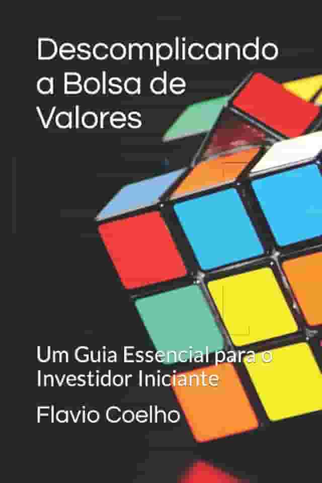 Descomplicando a Bolsa de Valores: Um Guia Essencial para o Investidor Iniciante