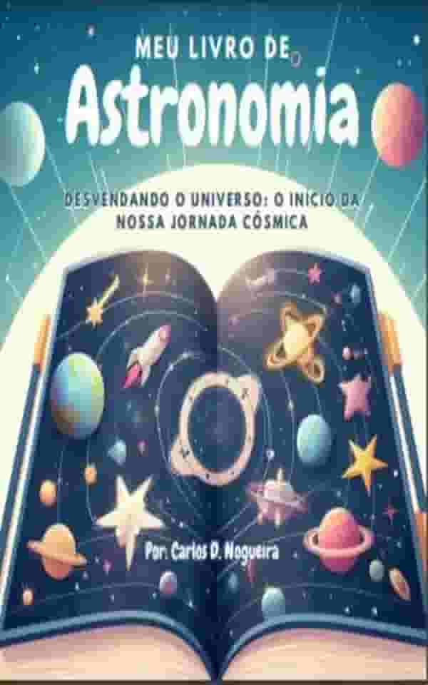 Meu Livro de Astronomia: Desvendando o Universo: O Início da Jornada Cósmica