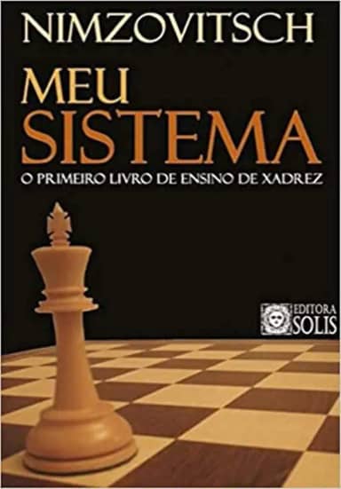 Meu Sistema: O Primeiro Livro de Ensino de Xadrez