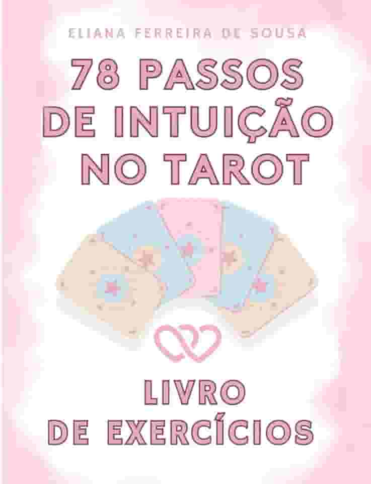 78 Passos de Intuição no Tarot: O guia fácil para dominar as leituras das cartas - Aprende a ler tarot com um livro de exercícios intuitivo sobre ... e leituras de tarô (Portuguese Edition)