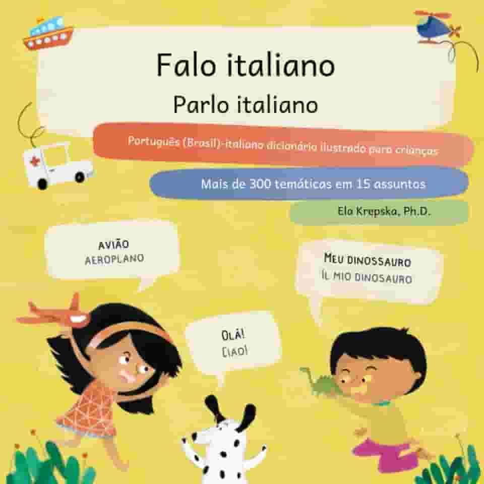 Falo italiano, Parlo italiano: Português (Brasil)-italiano dicionário ilustrado para crianças, Dizionario illustrato per bambini in portoghese ... para crianças (PT-BR)) (Portuguese Edition)