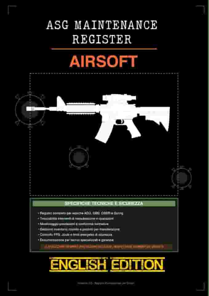 ASG AIRSOFT MAINTENANCE LOG: The Complete Manual for Demanding Airsofters