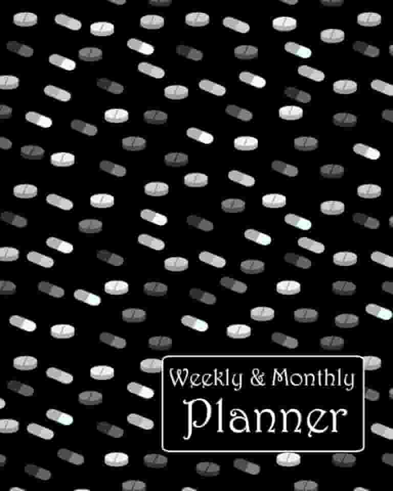 Weekly & Monthly Planner: black and white tablets / capsules / pills, undated 12 month (1 year) calendar, 5-week organizer for each month, decorated ... contact list, password log, and note pages