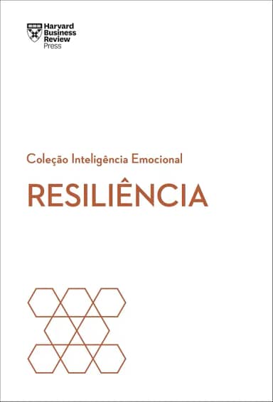 Resiliência (Coleção Inteligência Emocional - HBR)