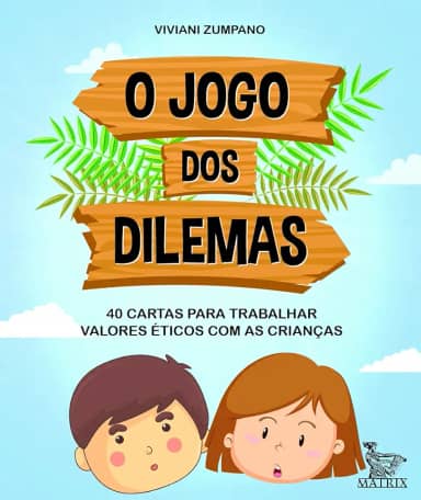 O jogo dos dilemas: 40 cartas para trabalhar valores éticos com as crianças