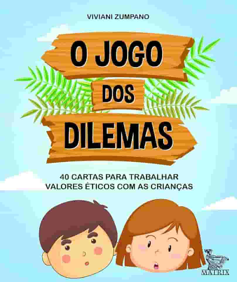 O jogo dos dilemas: 40 cartas para trabalhar valores éticos com as crianças