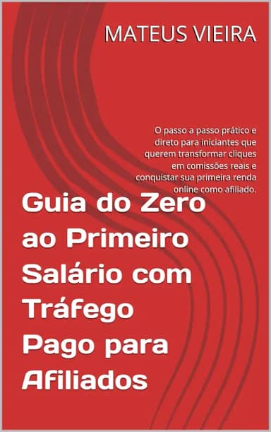 Guia do Zero ao Primeiro Salário com Tráfego Pago para Afiliados