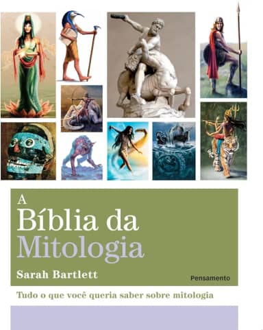 A Bíblia da Mitologia: Tudo o que Você Queria Saber Sobre Mitologia
