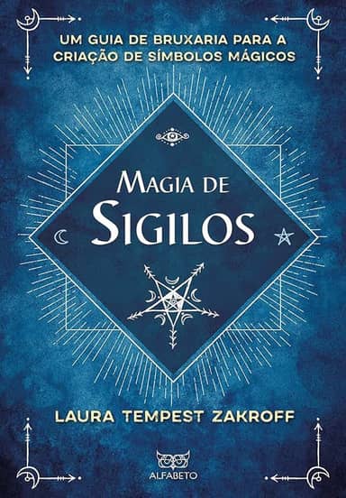 Magia de Sigilos: Um Guia de Bruxaria Para Criação de Símbolos Mágicos