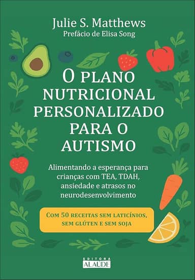 O plano nutricional personalizado para o autismo: alimentando a esperança para crianças com TEA, TDAH, ansiedade e atrasos no neurodesenvolvimento
