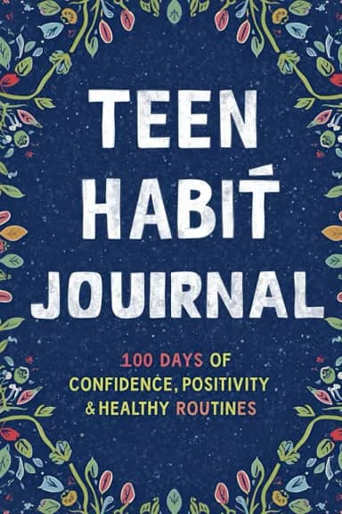 Teen Habit Journal: 100 Days of Confidence, Positivity & Healthy Routines: A Guided Tracker for Teenagers to Build Better Habits and Mental Resilience