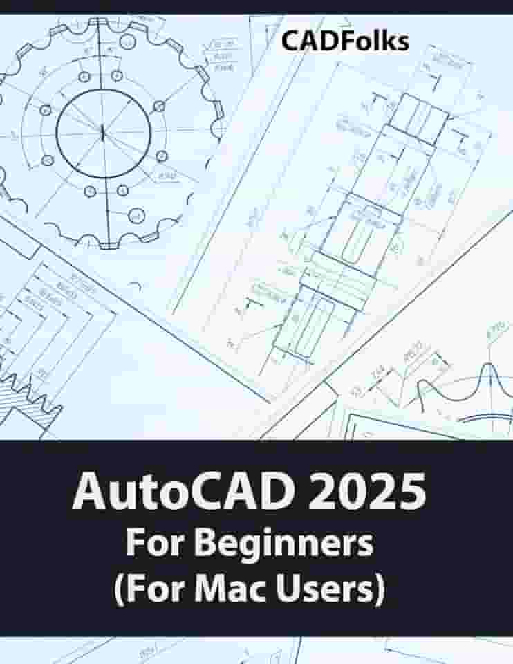 AutoCAD 2025 For Beginners (For Mac Users): A Step-by-Step Guide to Learning the Fundamentals