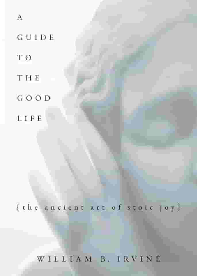 A Guide to the Good Life: The Ancient Art of Stoic Joy (English Edition)