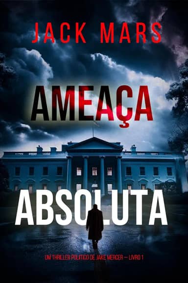 Ameaça Absoluta (Um Thriller Político de Jake Mercer — Livro 1)