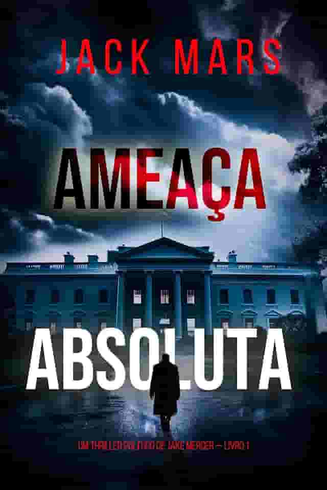 Ameaça Absoluta (Um Thriller Político de Jake Mercer — Livro 1)