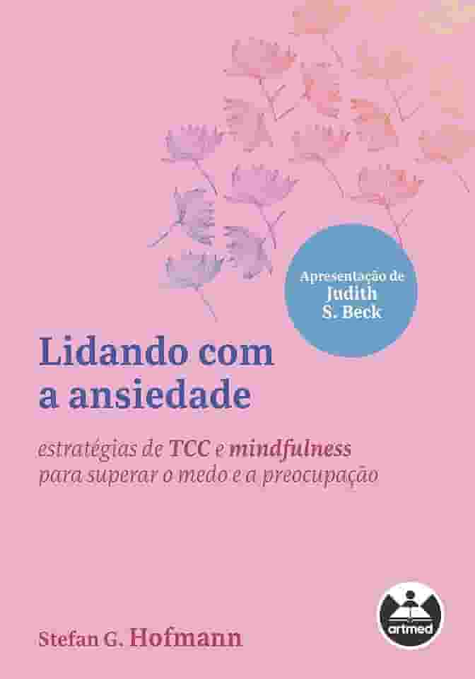 Lidando com a ansiedade: estratégias de TCC e mindfulness para superar o medo e a preocupação