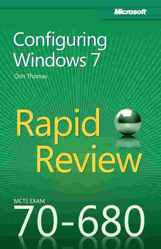 MCTS 70–680 Rapid Review – Configuring Windows 7