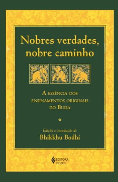 Nobres verdades, nobre caminho: A essência dos ensinamentos originais do Buda