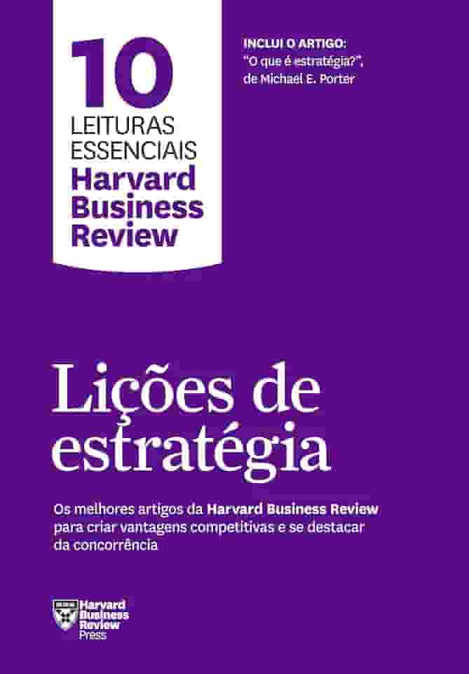 Lições de estratégia (10 leituras essenciais - HBR): Os melhores artigos da Harvard Business Review para criar vantagens competitivas e se destacar da concorrência