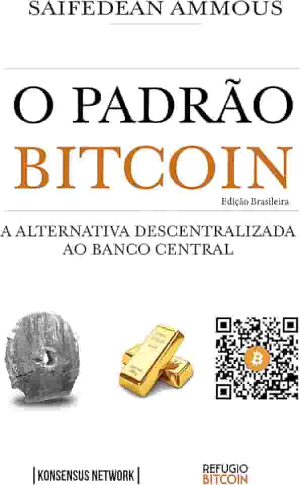 O Padrão Bitcoin (Edição Brasileira): A Alternativa Descentralizada ao Banco Central