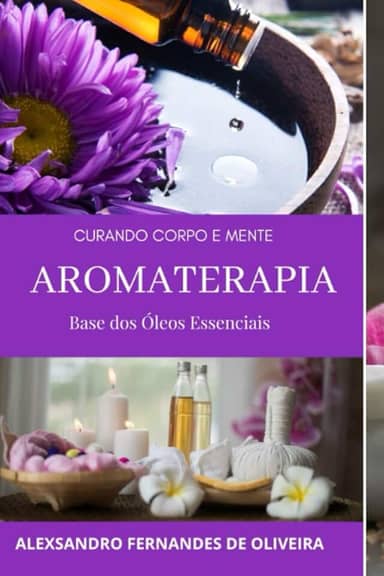 Aromaterapia: Curando Corpo E Mente
