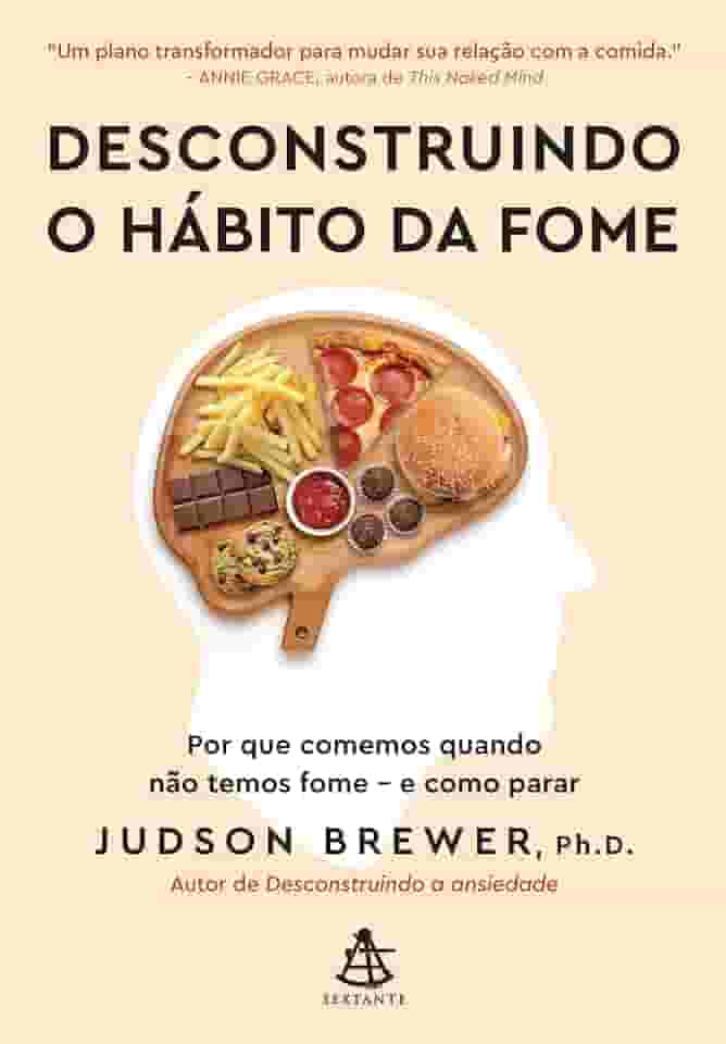 Desconstruindo o hábito da fome: Por que comemos quando não temos fome - e como parar
