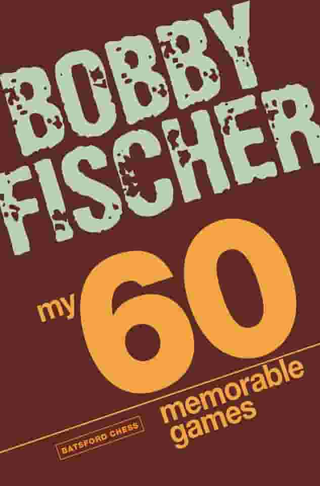 My 60 Memorable Games: Chess Tactics, Chess Strategies with Bobby Fischer