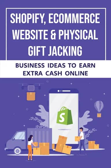 Shopify, Ecommerce Website & Physical Gift Jacking: Business Ideas To Earn Extra Cash Online (English Edition)