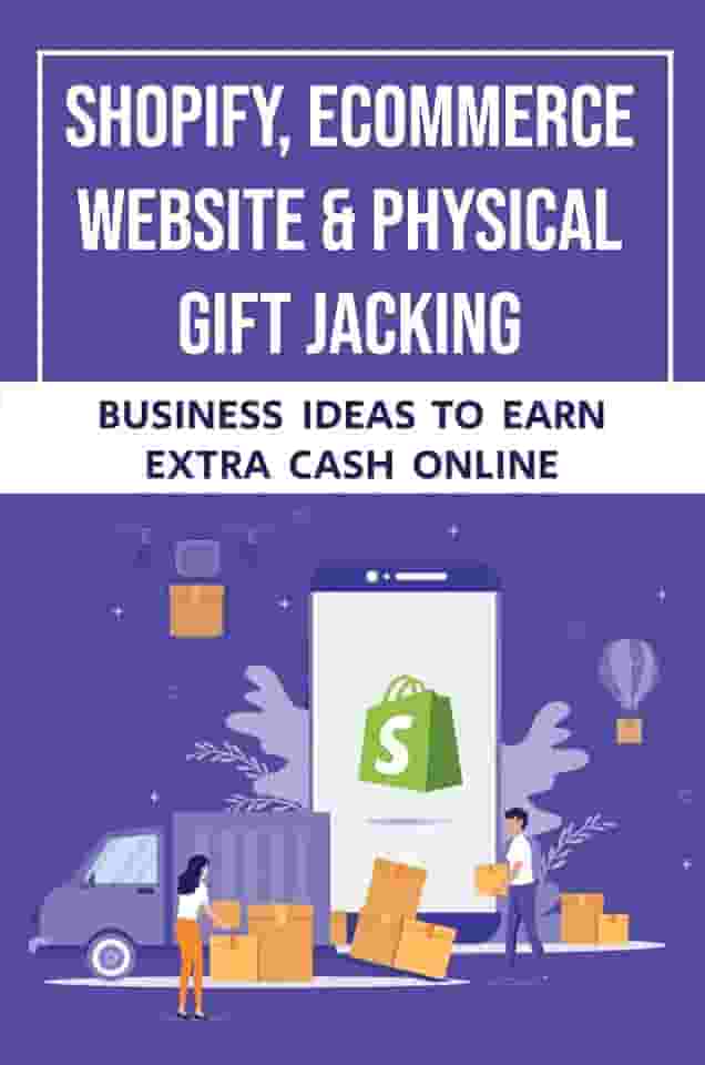 Shopify, Ecommerce Website & Physical Gift Jacking: Business Ideas To Earn Extra Cash Online (English Edition)