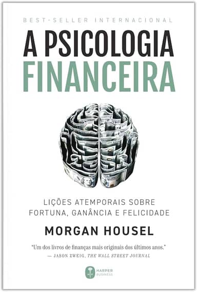 A psicologia financeira: lições atemporais sobre fortuna, ganância e felicidade