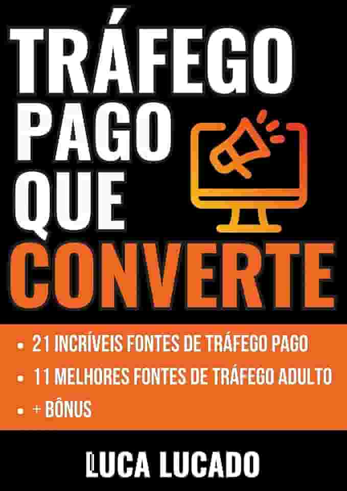 Tráfego Pago Que Converte: Descubra 21 incríveis fontes de tráfego pago, 11 melhores fontes de tráfego adulto e BÔNUS