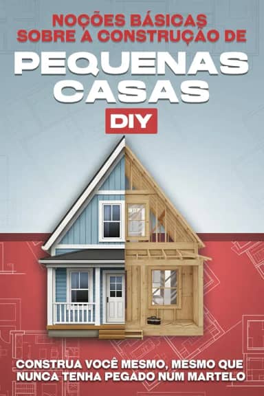 Noções básicas sobre a construção de pequenas casas DIY: Construa você mesmo, mesmo que nunca tenha pegado num martelo (Casas minúsculas) (Portuguese Edition)