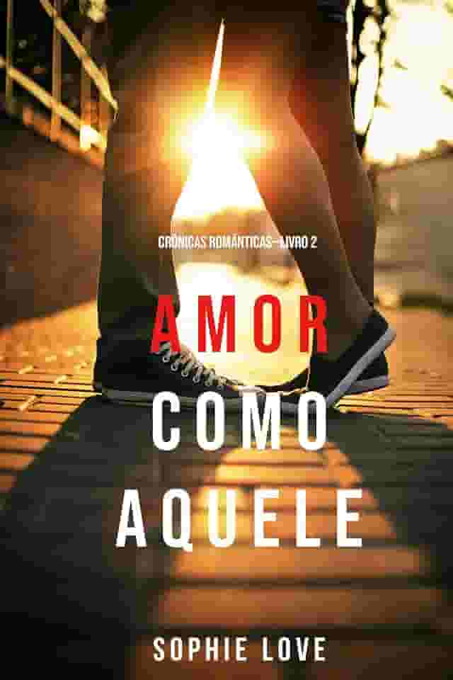 Amor Como Aquele (Crônicas Românticas—Livro 2)