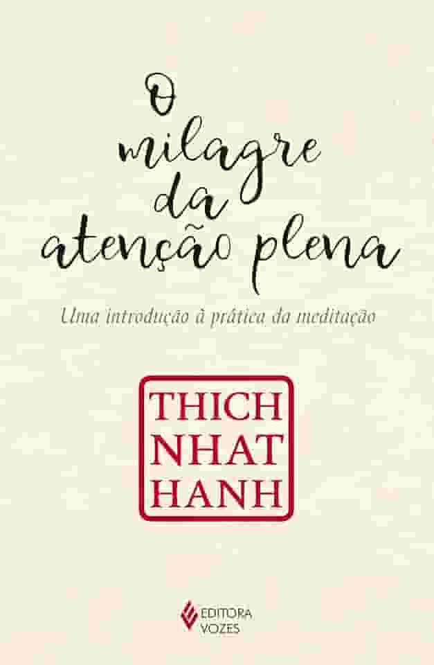 O milagre da atenção plena: Uma introdução à prática da meditação
