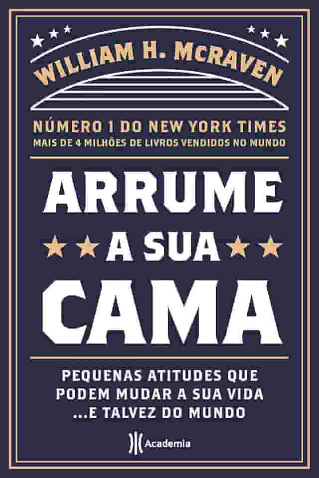 Arrume a sua cama: Pequenas coisas que podem mudar a sua vida... E talvez o mundo - 2ª Edição