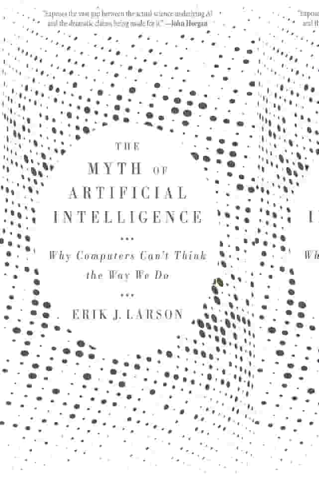 The Myth of Artificial Intelligence: Why Computers Can't Think the Way We Do