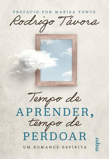 Tempo de aprender, tempo de perdoar: Um romance espírita
