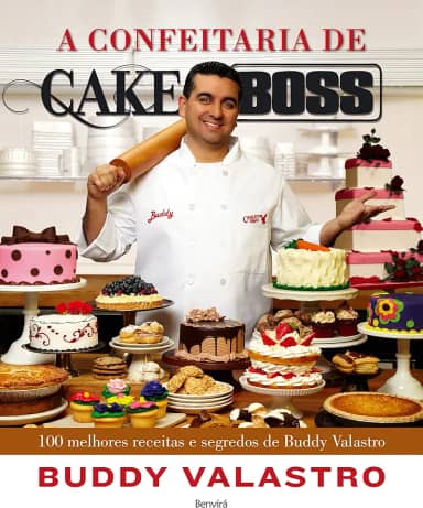 A confeitaria de Cake Boss: 100 melhores receitas e segredos de Buddy Valastro