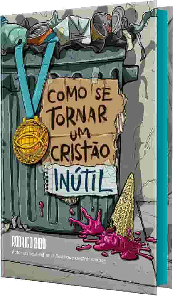 Como se tornar um cristão inútil – Do mesmo autor de “O Deus que destrói sonhos”
