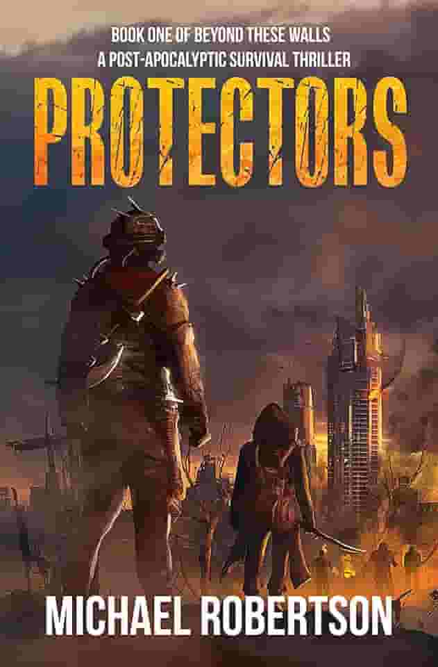 Protectors: Book one of Beyond These Walls - A Post-Apocalyptic Survival Thriller (English Edition)
