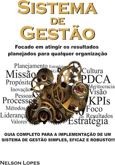 Sistema de Gestão: Focado em atingir os resultados planejados para qualquer organização - Guia completo para implementação de um sistema de gestão simples, eficaz e robusto