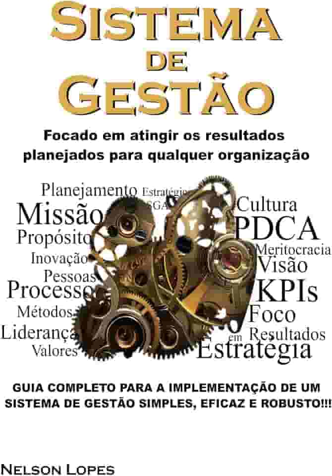 Sistema de Gestão: Focado em atingir os resultados planejados para qualquer organização - Guia completo para implementação de um sistema de gestão simples, eficaz e robusto