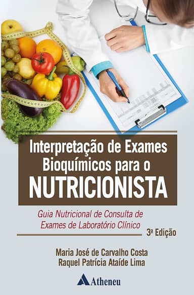 Interpretação de Exames Bioquímicos Para o Nutricionista: Guia Nutricional de Consulta de Exames de Laboratório Clínico