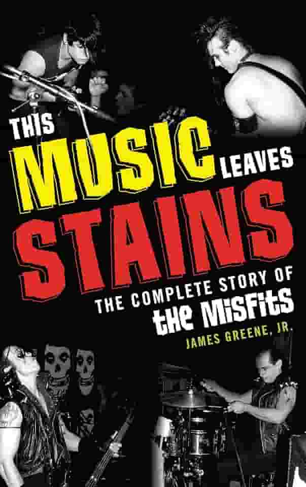 This Music Leaves Stains: The Complete Story of the Misfits